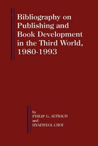 Bibliography on Publishing and Book Development in the Third World, 1980-1993 (Bellagio Studies in Publishing, 3) (9781567500844) by Altbach, Philip G.; Choi, Hyaeweol