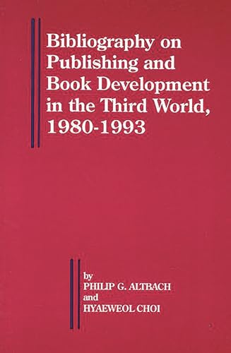 Bibliography on Publishing and Book Development in the Third World, 1980-1993 (Bellagio Studies in Publishing, 3) (9781567500851) by Altbach, Philip G.; Choi, Hyaeweol