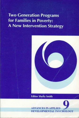 Two Generation Programs for Families in Poverty: A New Intervention Strategy (Advances in Applied Developmental Psychology) (9781567501001) by Smith, Sheila