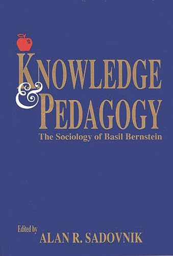 Knowledge and Pedagogy: The Sociology of Basil Bernstein (Contemporary Studies in Social and Policy Issues in Education: The David C. Anch) (9781567501117) by Sadovnik, Alan R.