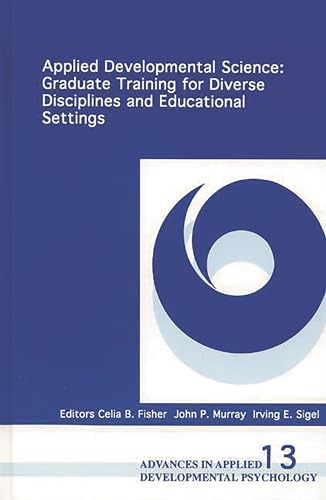 Imagen de archivo de Applied Developmental Science: Graduate Training for Diverse Disciplines and Educational Settings (Advances in Applied Developmental Psychology) a la venta por Lucky's Textbooks