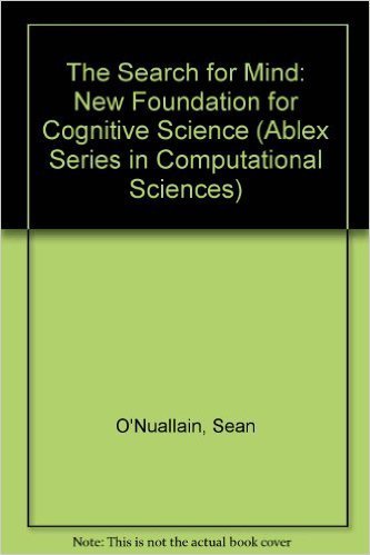 Stock image for The Search for Mind: A New Foundation for Cognitive Science (Ablex Series in Computational Science) for sale by Book House in Dinkytown, IOBA