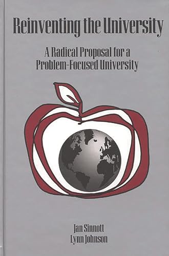 Reinventing the University: A Radical Proposal for a Problem-Focused University (Contemporary Studies in Social and Policy Issues in Education: The David C. Anch) (9781567502213) by Sinnott, Jan D.; Johnson, Lynn