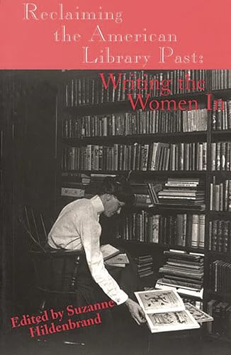 Stock image for Reclaiming the American Library Past: Writing the Women In (Information Management, Policy, and Services) for sale by Textbooks_Source