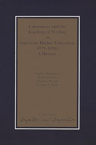 Stock image for Computers and the Teaching of Writing in American Higher Education, 1979-1994: A History (New Directions in Computers and Composition Studies) for sale by SecondSale