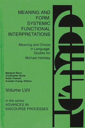 Beispielbild fr Meaning and Form: Systemic Functional Interpretations (Advances in Discourse Processes) zum Verkauf von suffolkbooks