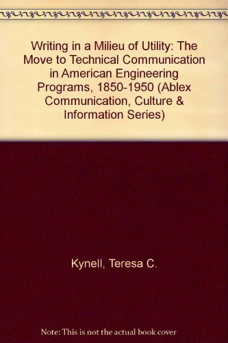 9781567502640: Writing in a milieu of utility: The move to technical communication in American engineering programs, 1850-1950 (The Ablex communication, culture & information series)