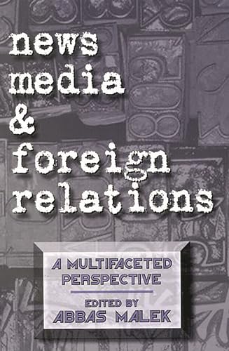 Stock image for News Media and Foreign Relations: A Multifaceted Perspective (Ablex Communication, Culture & Information Series.) for sale by Ergodebooks