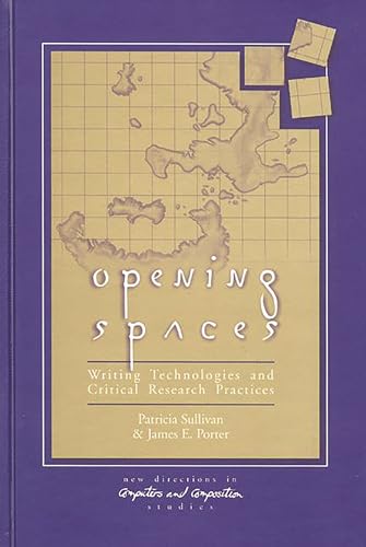 Opening Spaces: Writing Technologies and Critical Research Practices (New Directions in Computers and Composition Studies) (9781567503074) by Sullivan, Patricia; Porter, James