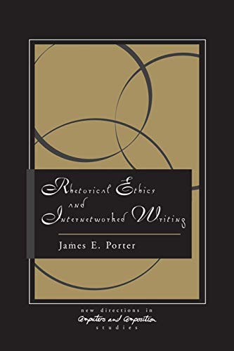 Rhetorical Ethics and Internetworked Writing (New Directions in Computers and Composition Studies) (9781567503227) by Porter, James