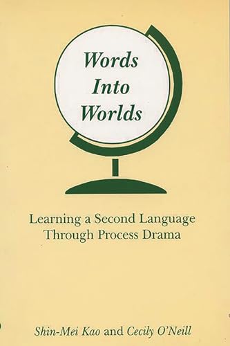 Words Into Worlds: Learning a Second Language Through Process Drama (Contemporary Studies in Second Language Learning) (9781567503692) by Kao, Shin-Mei; O'Neill, Cecily