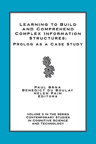 9781567504354: Learning to Build and Comprehend Complex Information Structures: Prolog as a Case Study: 3 (Contemporary Studies in Cognitive Science and Technology, 3)