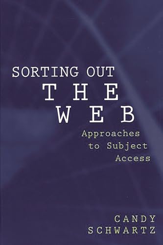 Stock image for Sorting Out the Web: Approaches to Subject Access (Contemporary Studies in Information Management, Policies & Services) (Contemporary Studies in Information Management, Policy, and) for sale by Orbiting Books