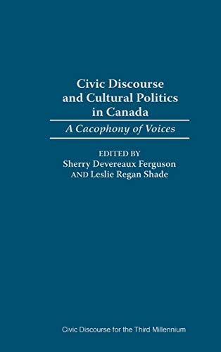 Beispielbild fr Civic Discourse and Cultural Politics in Canada: A Cacophony of Voices (Civic Discourse for the Third Millennium) zum Verkauf von Hay-on-Wye Booksellers