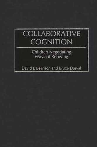 Collaborative Cognition: Children Negotiating Ways of Knowing (Advances in Discourse Processes) (9781567506570) by Bearison, David J.; Dorval, Bruce