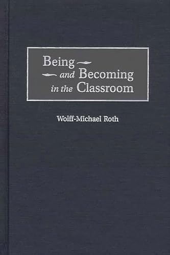 Beispielbild fr Being and Becoming in the Classroom (Issues in Curriculum, Theory, Policy & Research) zum Verkauf von Anybook.com