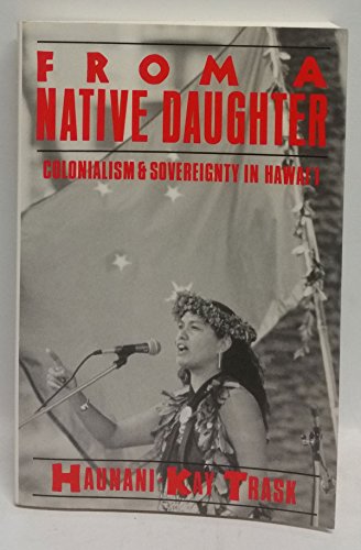 Stock image for From a Native Daughter: Colonialism & Sovereignty in Hawaii for sale by ThriftBooks-Atlanta