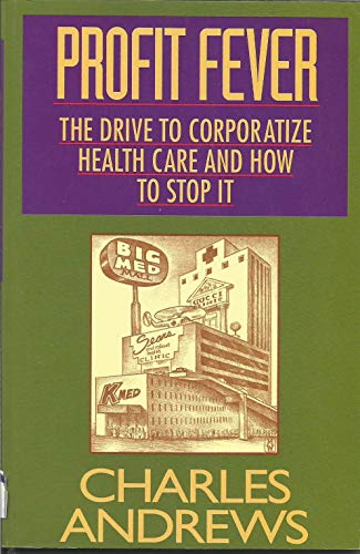 Beispielbild fr Profit Fever: The Drive to Corporatize Health Care and How to Stop It zum Verkauf von Julian's Bookshelf