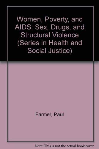 Women, Poverty, And AIDS: Sex, Drugs, and Structural Violence (Series in Health and Social Justice) (9781567510751) by Farmer, Paul; Connors, Margaret; Simmons, Janie