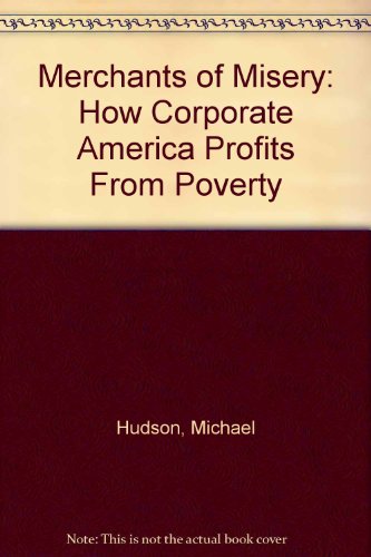 Merchants of Misery: How Corporate America Profits from Poverty (9781567510836) by Hudson, Michael