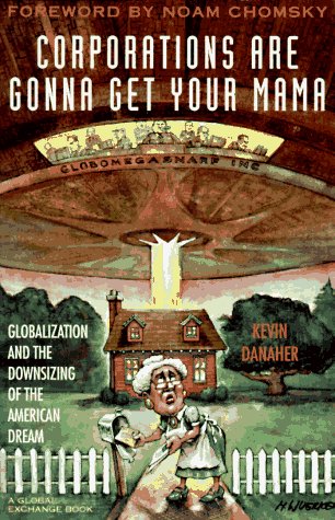 Imagen de archivo de Corporations Are Gonna Get Your Mama : Globalization and the Downsizing of the American Dream a la venta por The Warm Springs Book Company