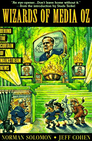 Stock image for The Wizards of Media Oz : Behind the Curtain of Mainstream News for sale by Susan B. Schreiber