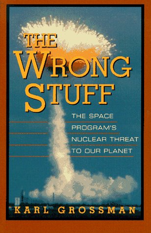 Stock image for The Wrong Stuff : The Space Program's Nuclear Threat to Our Planet for sale by Better World Books