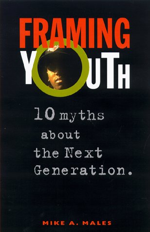 Framing Youth: 10 Myths About the Next Generation (9781567511482) by Males, Mike A