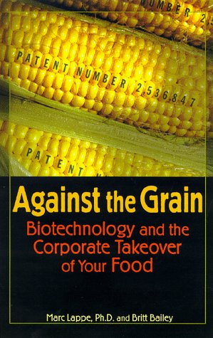 Stock image for Against the Grain : Biotechnology and the Corporate Takeover of Your Food for sale by Better World Books