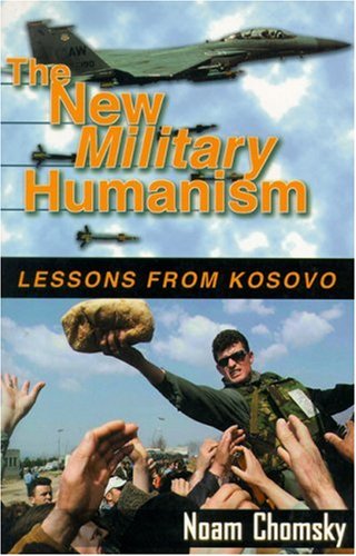 The New Military Humanism: Lessons from Kosovo (9781567511772) by Chomsky, Noam