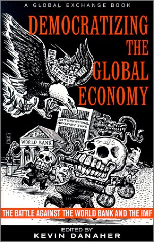 Imagen de archivo de Democratizing the Global Economy: The Battle Against the World Bank and the IMF a la venta por Wonder Book