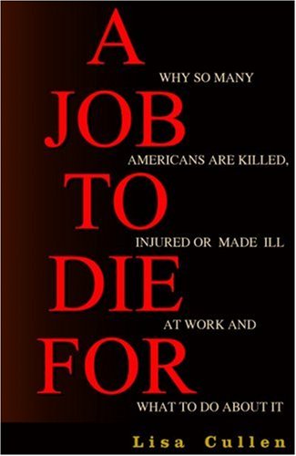 Beispielbild fr A Job to Die For : Why So Many Americans Are Killed, Injured or Made Ill at Work and What to Do about It zum Verkauf von Better World Books