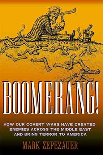 Stock image for Boomerang!: How Our Covert Wars Have Created Enemies Across the Middle East and Bring Terror to America for sale by Front Cover Books