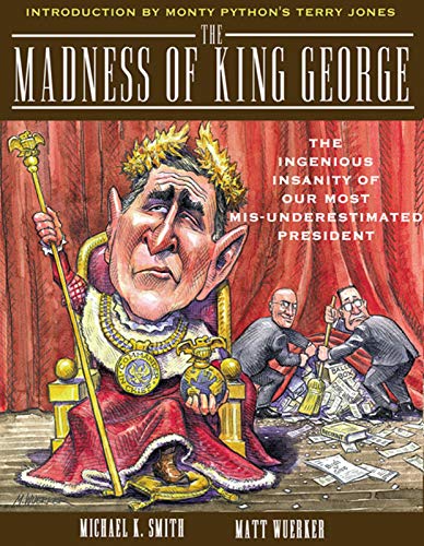 Beispielbild fr The Madness of King George : Life and Death in the Age of Precision-Guided Insanity zum Verkauf von Better World Books