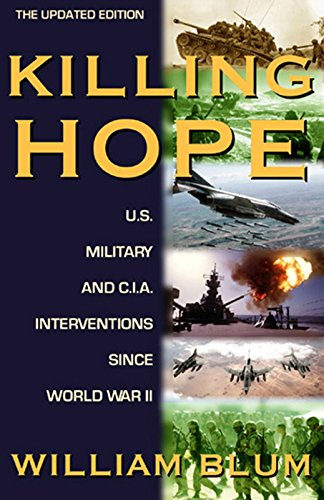 Beispielbild fr Killing Hope : U. S. Military and C. I. A. Interventions since World War II--Updated Through 2003 zum Verkauf von Better World Books