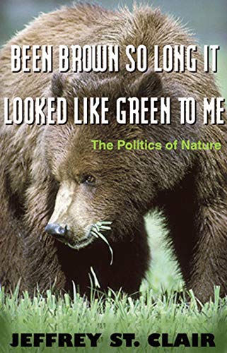 Stock image for Been Brown so Long, It Looked Like Green to Me: The Politics of Nature for sale by Front Cover Books