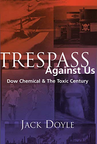 Stock image for Trespass Against Us: Dow Chemical The Toxic Century for sale by Front Cover Books