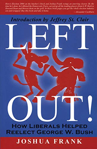 Stock image for Left Out!: How Liberals Helped Reelect George W. Bush for sale by ThriftBooks-Atlanta