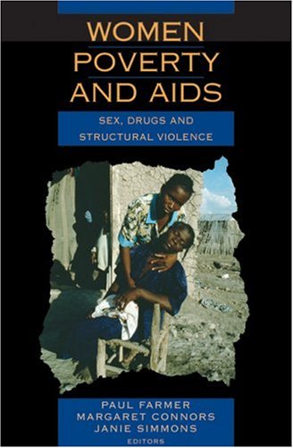 Women, Poverty And AIDS: Sex, Drugs And Structural Violence (9781567513479) by Farmer, Paul; Connors, Margaret; Simmons, Janie