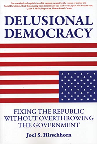 Beispielbild fr Delusional Democracy: Fixing the Republic Without Overthrowing the Government zum Verkauf von Wonder Book