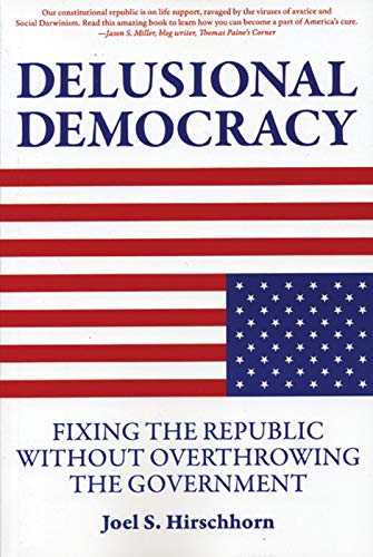 Stock image for Delusional Democracy: Fixing the Republic Without Overthrowing the Government for sale by Wonder Book