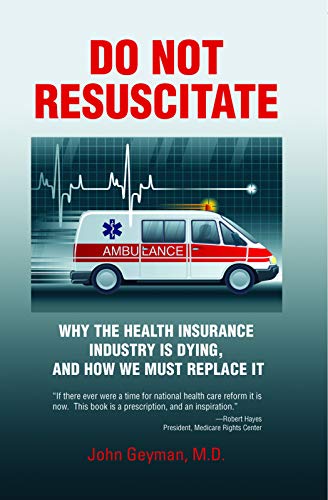 Beispielbild fr Do Not Resuscitate: Why the Health Insurance Industry is Dying, and How We Must Replace It zum Verkauf von Wonder Book