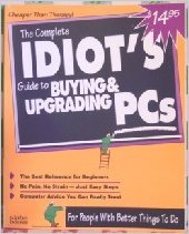 Stock image for The Complete Idiot's Guide to Buying and Upgrading PCs for sale by Wonder Book