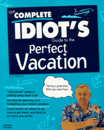 Stock image for The Complete Idiot's Guide to the Perfect Vacation for sale by SecondSale