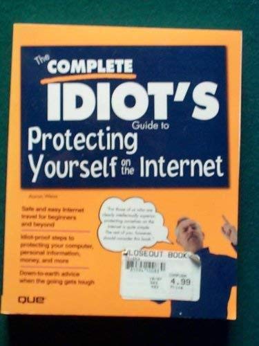 The Complete Idiot's Guide to Protecting Yourself on the Internet (9781567615937) by Weiss, Aaron