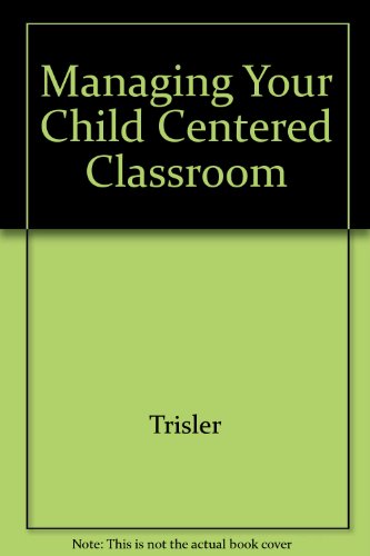 Stock image for Managing Your Child Centered Classroom for sale by Basement Seller 101