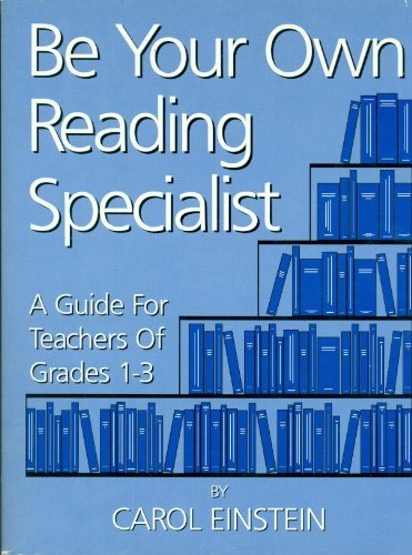 Imagen de archivo de Be Your Own Reading Specialist : A Guide for Teachers of Grades 1-3 a la venta por Better World Books