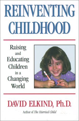 Beispielbild fr Reinventing Childhood: Raising and Educating Children in a Changing World zum Verkauf von SecondSale