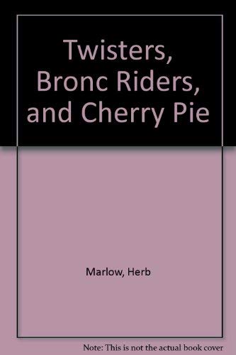 Imagen de archivo de Twisters, Bronc Riders, and Cherry Pie a la venta por Cheryl's Books