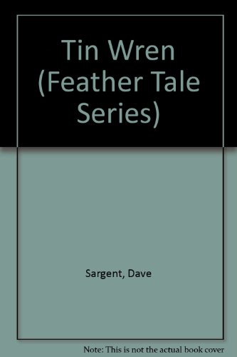 Tin Wren (Feather Tale Series) (9781567634792) by Sargent, Dave